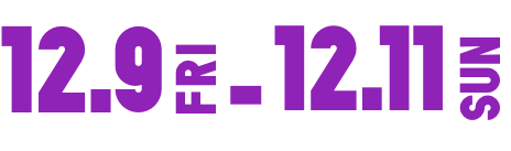 12.9 FRI - 12.11 SUN